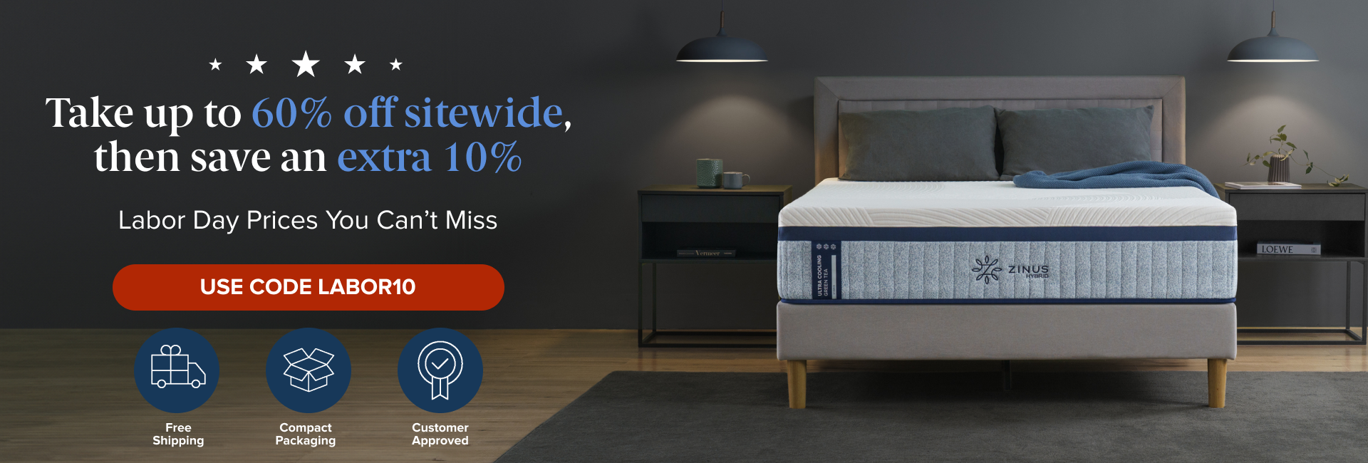Celebrate Labour Day with Zinus and enjoy unbeatable savings-shop up to 60% off sitewide, plus unlock an additional 10% discount at checkout with promo code LABOR10. Limited-time holiday sale designed to help you save more on mattresses, bed frames, and furniture essentials